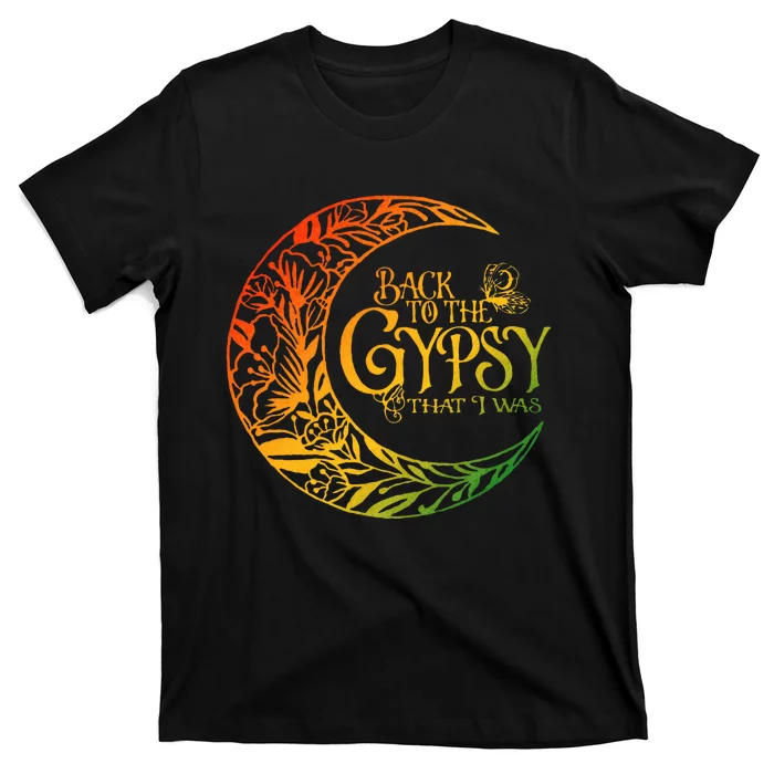 Back To The Gypsy That I Was T-Shirt