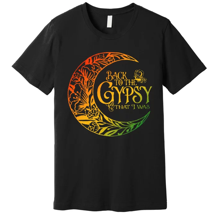 Back To The Gypsy That I Was Premium T-Shirt