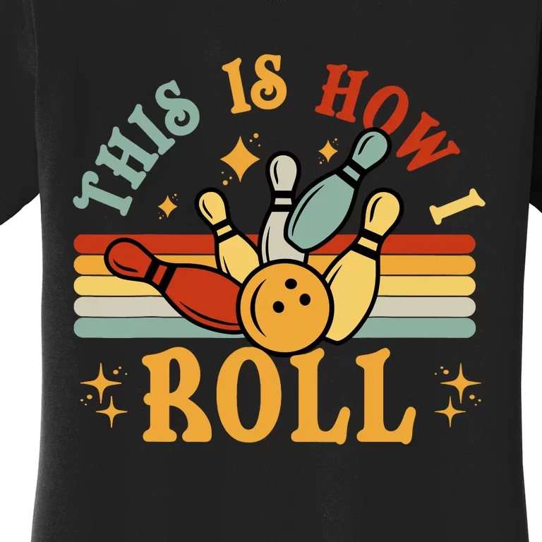 Bowling T This Is How I Roll Retro Funny Bowler Women's T-Shirt