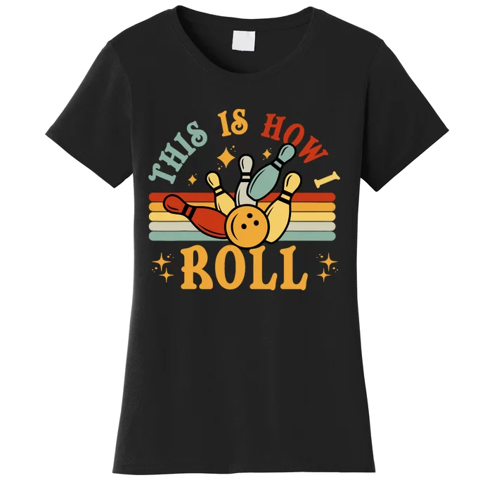 Bowling T This Is How I Roll Retro Funny Bowler Women's T-Shirt