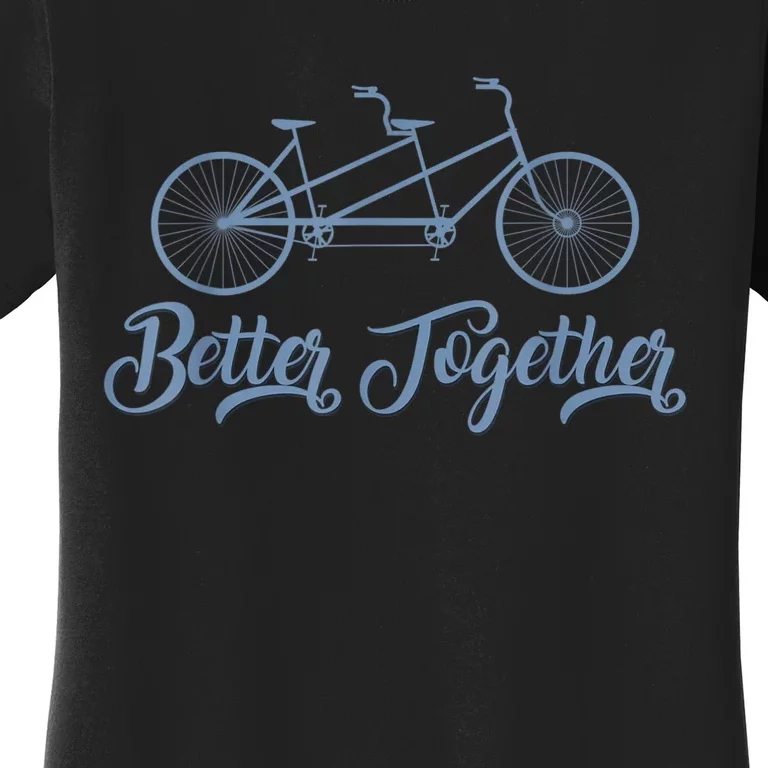 Better Together Tandem Bicycle Cyclist Bike Cycling Women's T-Shirt