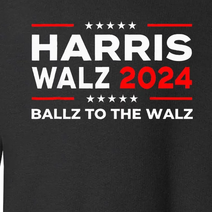 Ballz To The Walz Harris Walz 2024 Election Toddler Sweatshirt