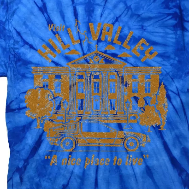 Back To The Future Visit Hill Valley A Nice Place To Live Tie-Dye T-Shirt