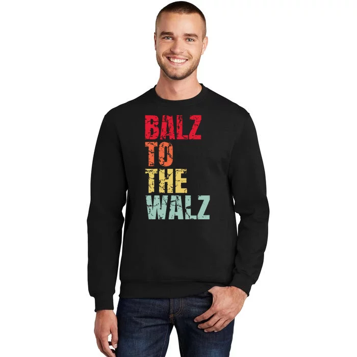 Balz To The Walz Harris Walz 2024 Tall Sweatshirt