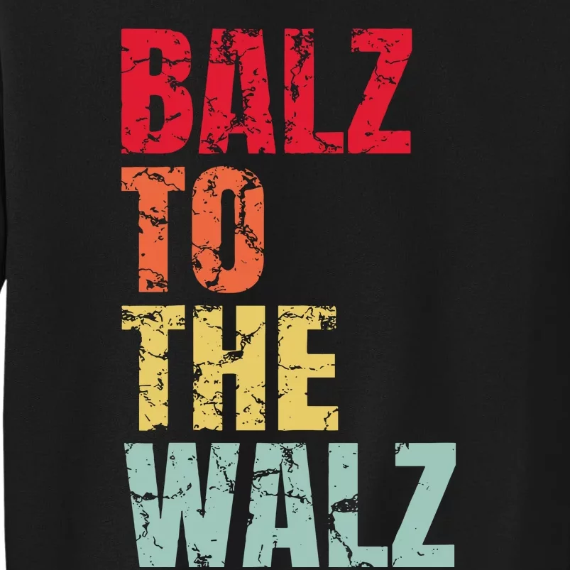 Balz To The Walz Harris Walz 2024 Tall Sweatshirt