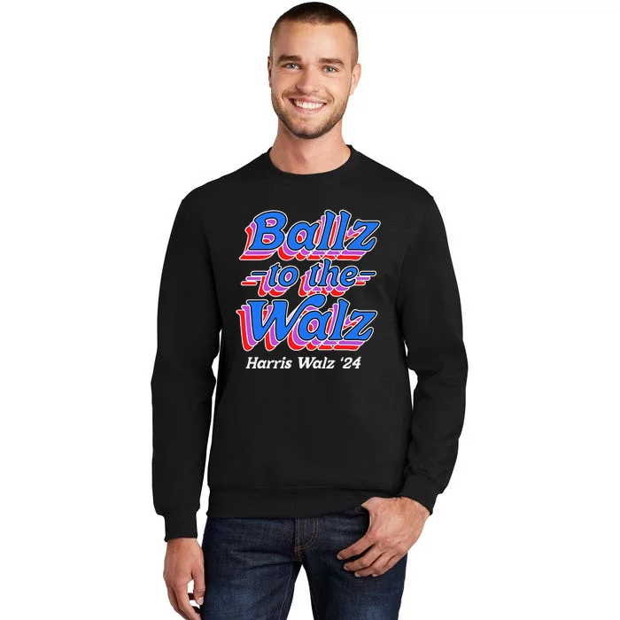 Ballz To The Walz Harris Walz 2024 Gift Tall Sweatshirt