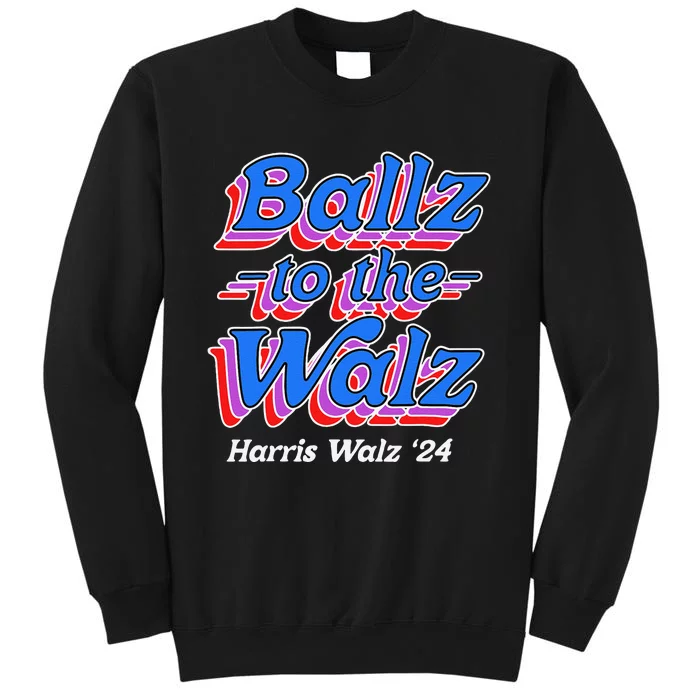 Ballz To The Walz Harris Walz 2024 Gift Tall Sweatshirt