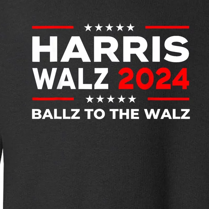 Ballz To The Walz Harris Walz 2024 Election Toddler Sweatshirt