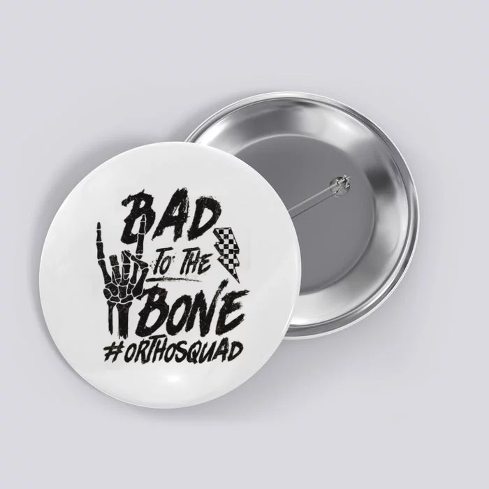 Bad To The Bone Ortho Squad Orthopedic Nurse Trauma Nurse Button