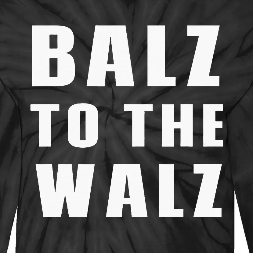 Balz To The Walz Harris Walz 2024 Tie-Dye Long Sleeve Shirt