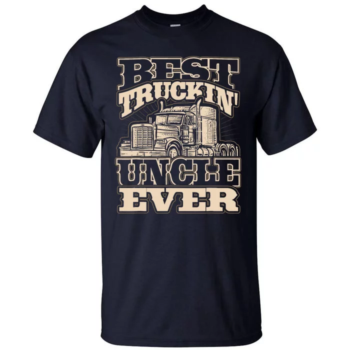 Best Trucking Uncle Ever Truck Driver Fathers Day Tall T-Shirt