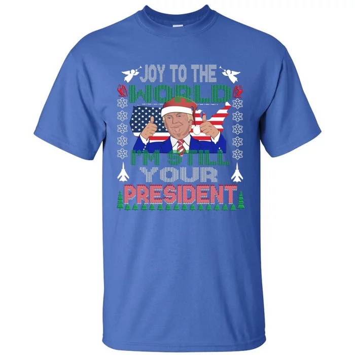 Best Trump Ugly Christmas Usa Still Your President Gift Tall T-Shirt