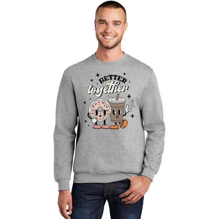 Better Together Valentine Retro Donut Coffee ValentineS Day Tall Sweatshirt