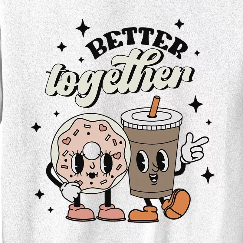 Better Together Valentine Retro Donut Coffee ValentineS Day Sweatshirt