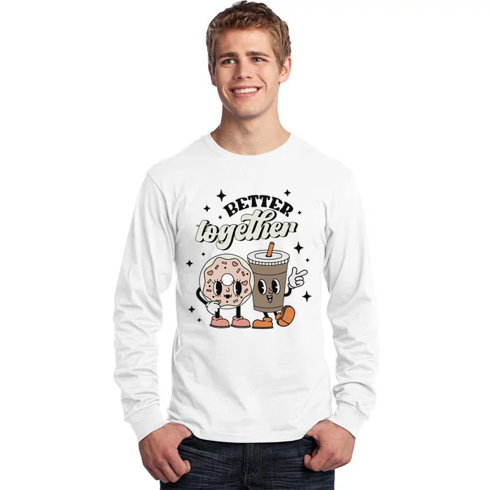 Better Together Valentine Retro Donut Coffee ValentineS Day Tall Long Sleeve T-Shirt