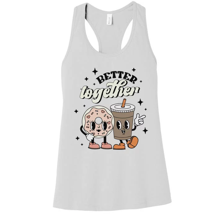 Better Together Valentine Retro Donut Coffee ValentineS Day Women's Racerback Tank