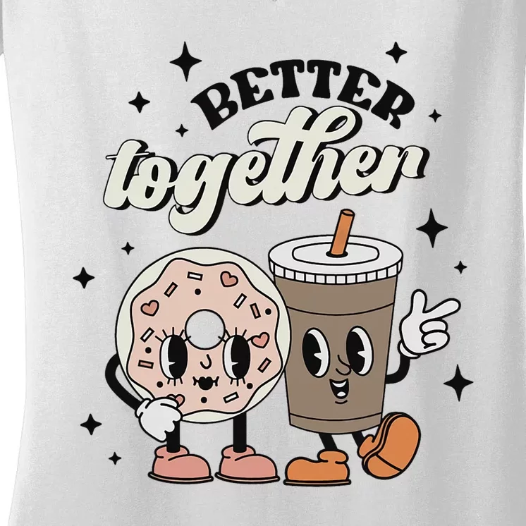 Better Together Valentine Retro Donut Coffee ValentineS Day Women's V-Neck T-Shirt