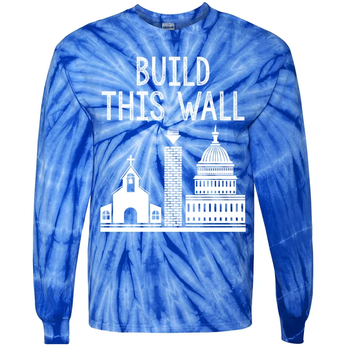 Build This Wall Separation Of Church And State Usa Gift Tie-Dye Long Sleeve Shirt