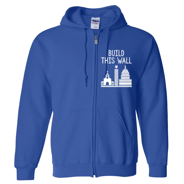 Build This Wall Separation Of Church And State Usa Gift Full Zip Hoodie