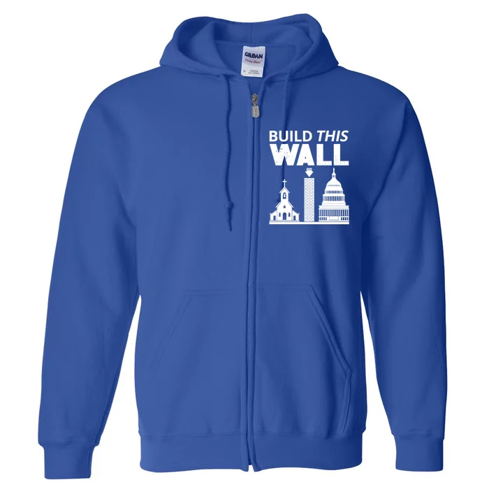 Build This Wall Separation Of Church And State Usa Gift Full Zip Hoodie