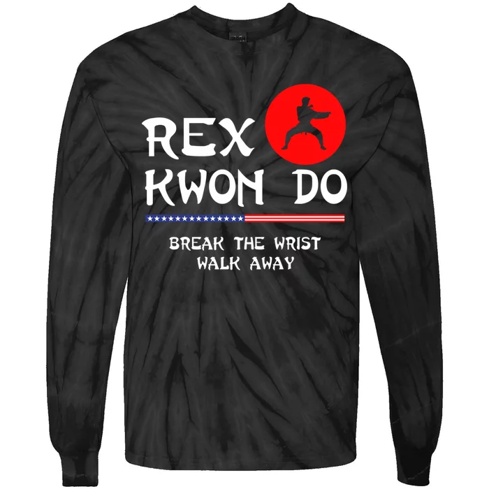 Break The Wrist Walk Away Rex Kwon Do Tie-Dye Long Sleeve Shirt