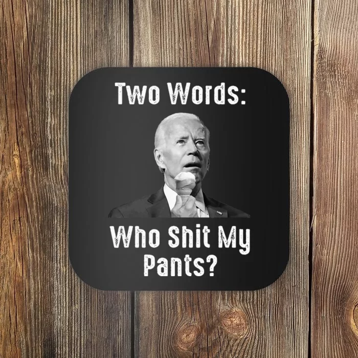 Biden Two Words Who Shit My Pants Funny Antibiden Coaster