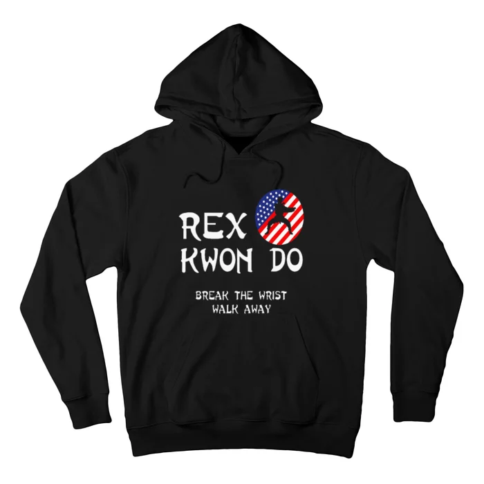 Break The Wrist Walk Away Rex Kwon Do Hoodie