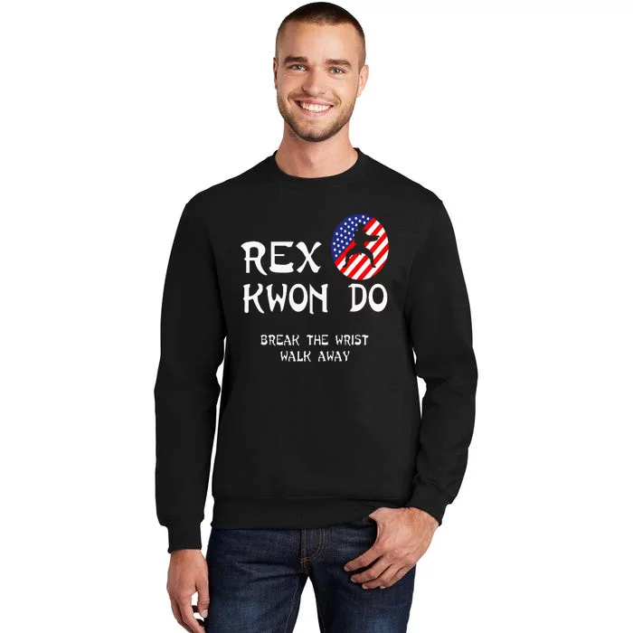 Break The Wrist Walk Away Rex Kwon Do Sweatshirt