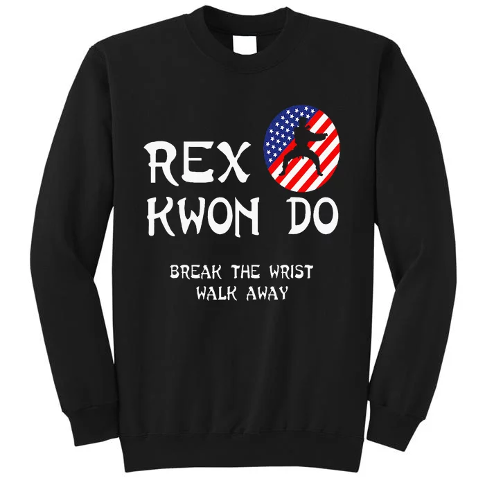 Break The Wrist Walk Away Rex Kwon Do Sweatshirt