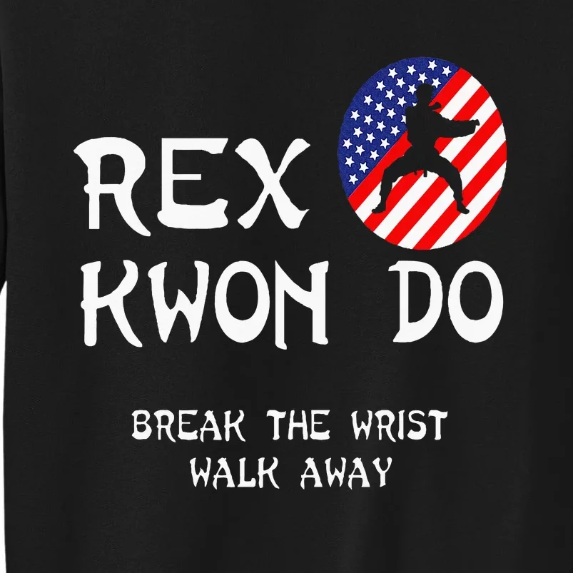 Break The Wrist Walk Away Rex Kwon Do Tall Sweatshirt