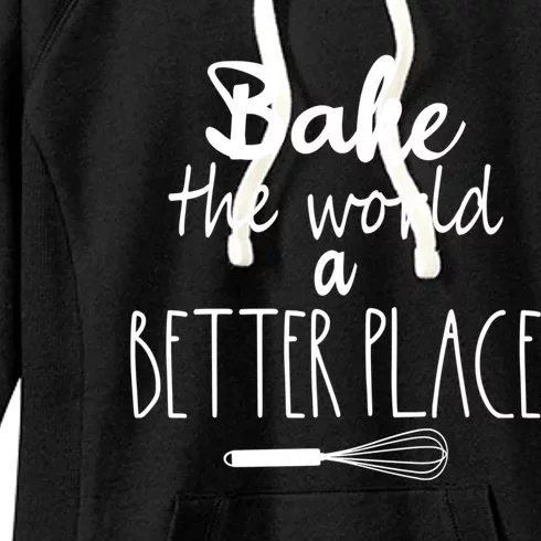 Bake The World A Better Place I Funny Baking Baker Cooking Gift Women's Fleece Hoodie