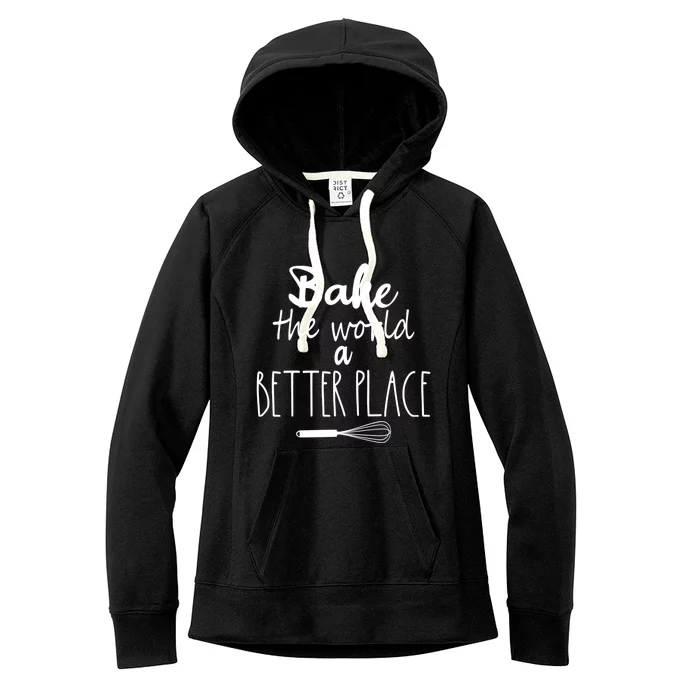 Bake The World A Better Place I Funny Baking Baker Cooking Gift Women's Fleece Hoodie