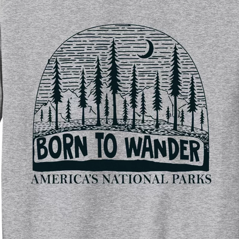 Born To Wander AmericaS National Parks Nature Tall Sweatshirt