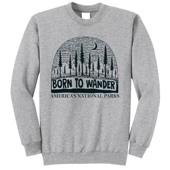 Born To Wander AmericaS National Parks Nature Tall Sweatshirt