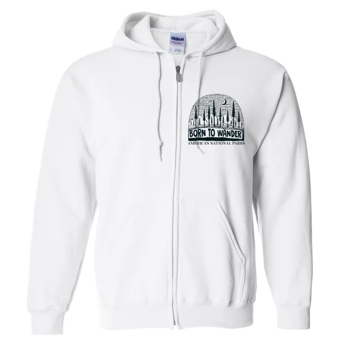 Born To Wander AmericaS National Parks Nature Full Zip Hoodie