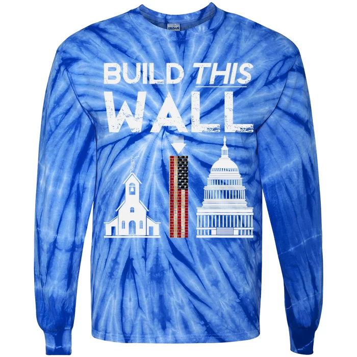 Build This Wall Separation Of Church And State Usa Gift Tie-Dye Long Sleeve Shirt