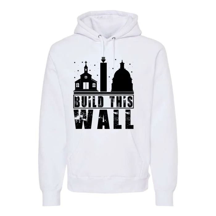 Build This Wall Separation Of Church And State Usa Gift Premium Hoodie