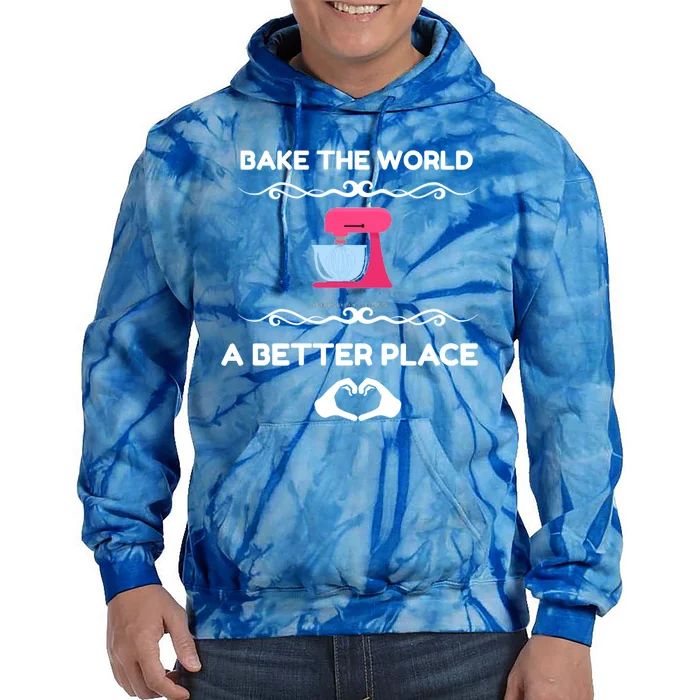 Bake The World Better Place Funny Baking Gift Tie Dye Hoodie