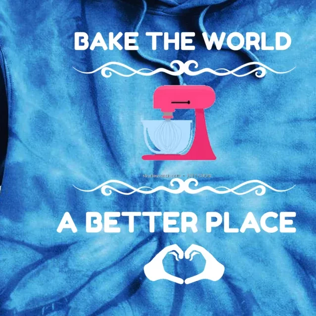 Bake The World Better Place Funny Baking Gift Tie Dye Hoodie