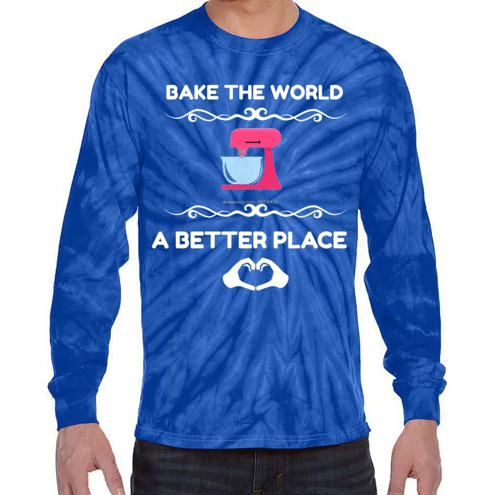 Bake The World Better Place Funny Baking Gift Tie-Dye Long Sleeve Shirt