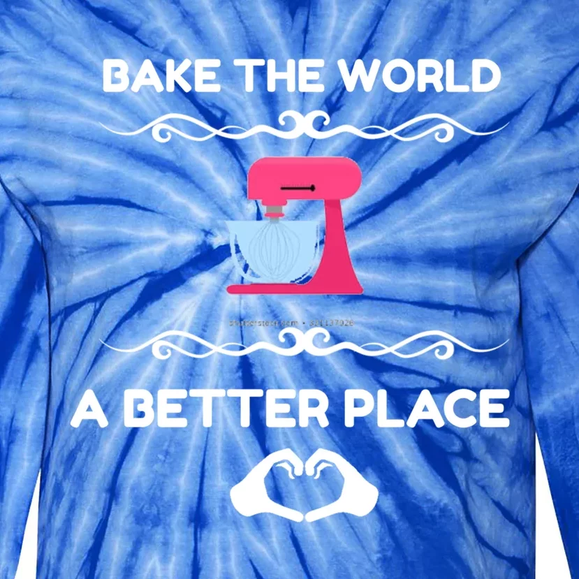 Bake The World Better Place Funny Baking Gift Tie-Dye Long Sleeve Shirt