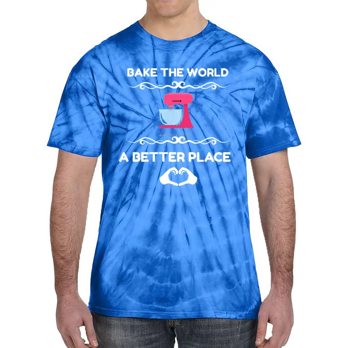 Bake The World Better Place Funny Baking Gift Tie-Dye T-Shirt