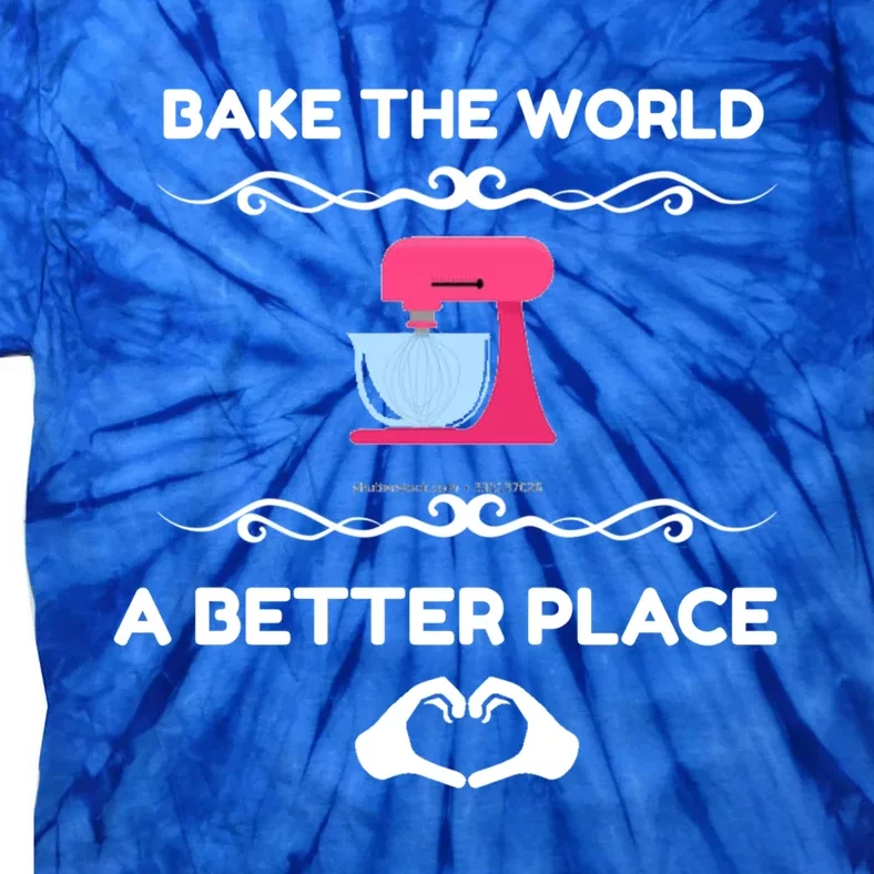 Bake The World Better Place Funny Baking Gift Tie-Dye T-Shirt