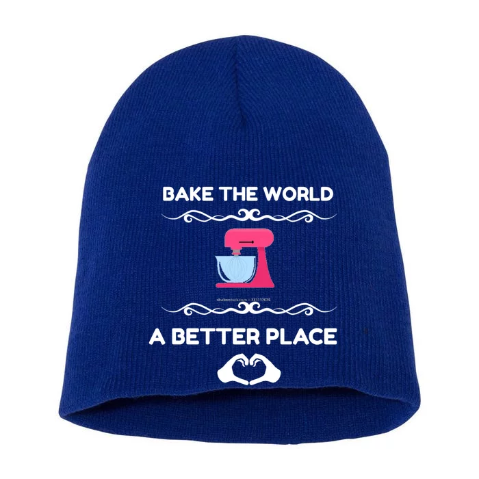 Bake The World Better Place Funny Baking Gift Short Acrylic Beanie