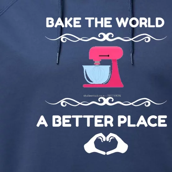 Bake The World Better Place Funny Baking Gift Performance Fleece Hoodie