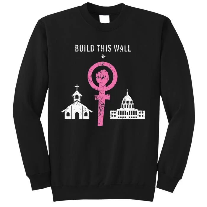 Build This Wall Separate Church And State Tall Sweatshirt