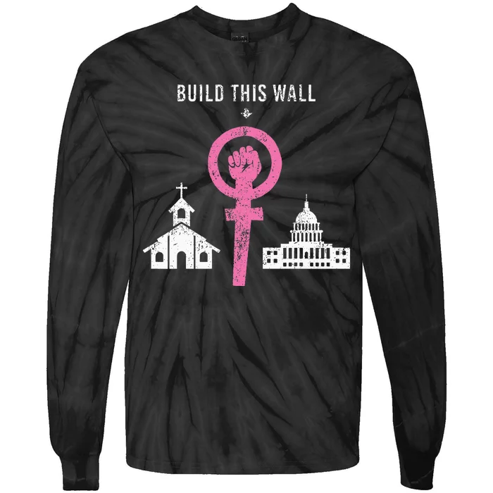 Build This Wall Separate Church And State Tie-Dye Long Sleeve Shirt