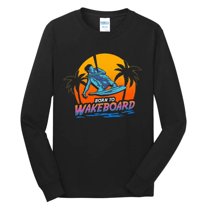 Born To Wakeboard Cool Wakeboarder Tall Long Sleeve T-Shirt