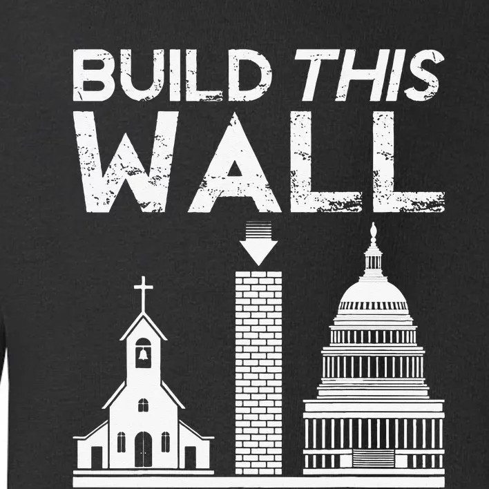 Build This Wall Separation Of Church And State USA Toddler Sweatshirt