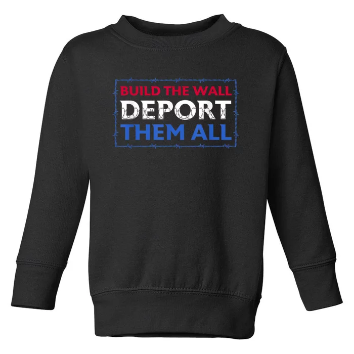 Build The Wall Deport Them All Toddler Sweatshirt